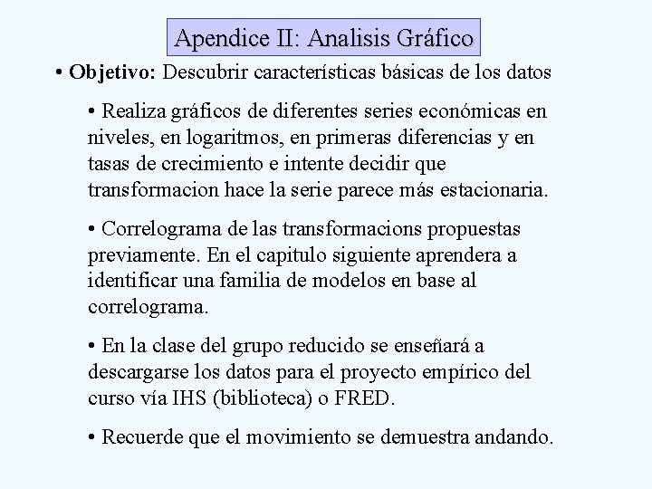 Apendice II: Analisis Gráfico • Objetivo: Descubrir características básicas de los datos • Realiza