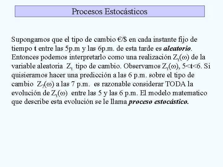 Procesos Estocásticos Supongamos que el tipo de cambio €/$ en cada instante fijo de