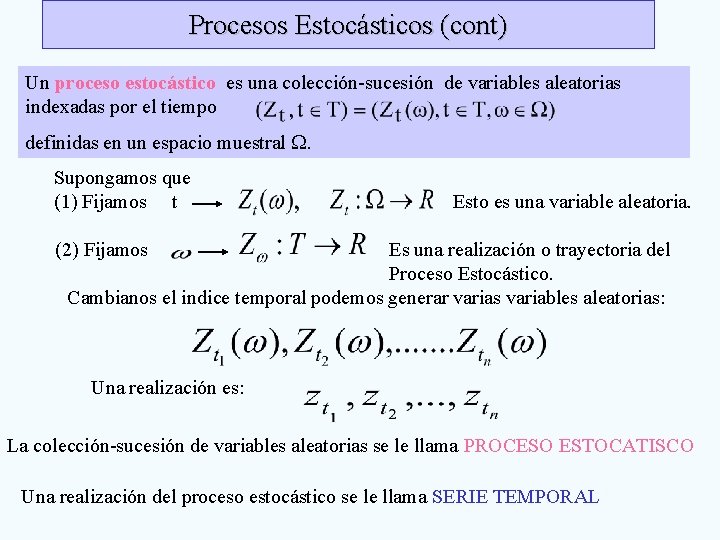 Procesos Estocásticos (cont) Un proceso estocástico es una colección-sucesión de variables aleatorias indexadas por