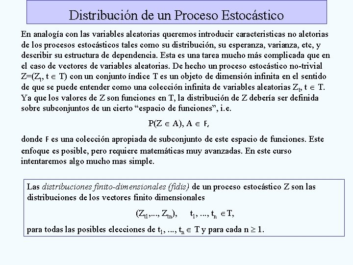 Distribución de un Proceso Estocástico En analogía con las variables aleatorias queremos introducir caracteristicas