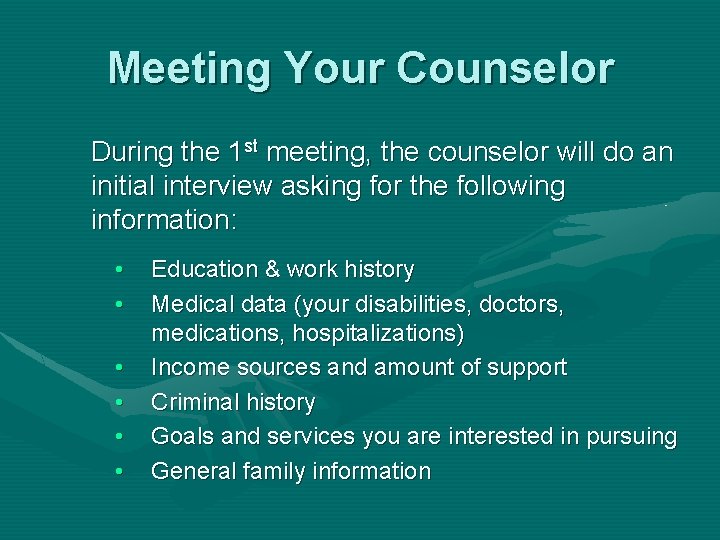 Meeting Your Counselor During the 1 st meeting, the counselor will do an initial