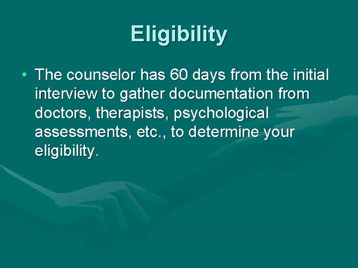 Eligibility • The counselor has 60 days from the initial interview to gather documentation