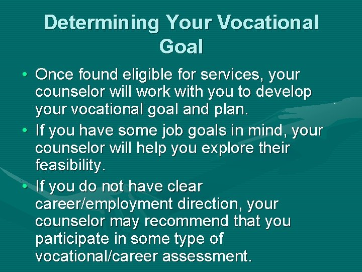 Determining Your Vocational Goal • Once found eligible for services, your counselor will work