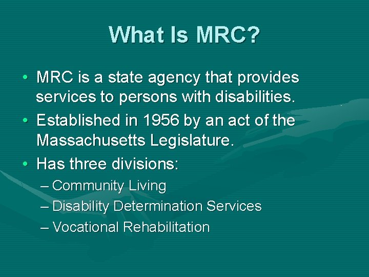 What Is MRC? • MRC is a state agency that provides services to persons