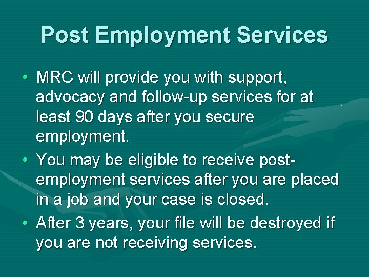 Post Employment Services • MRC will provide you with support, advocacy and follow-up services