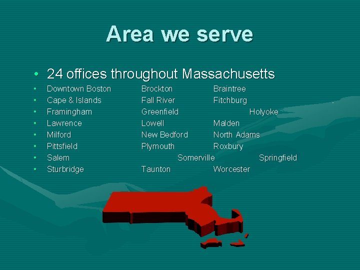 Area we serve • 24 offices throughout Massachusetts • • Downtown Boston Cape &