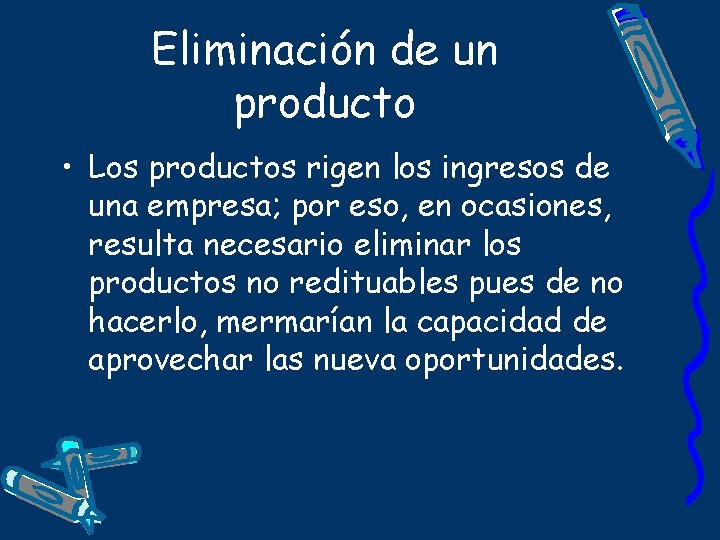 Eliminación de un producto • Los productos rigen los ingresos de una empresa; por