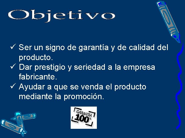 ü Ser un signo de garantía y de calidad del producto. ü Dar prestigio