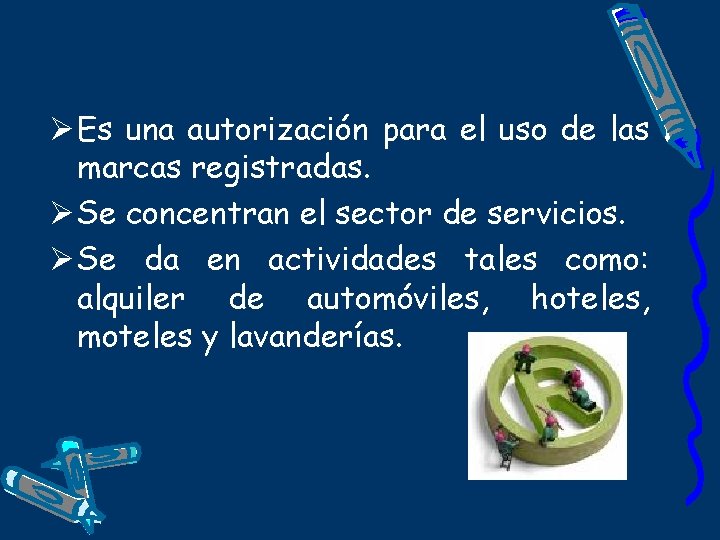 Ø Es una autorización para el uso de las marcas registradas. Ø Se concentran