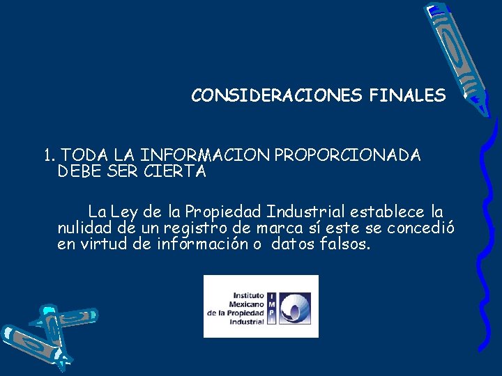 CONSIDERACIONES FINALES 1. TODA LA INFORMACION PROPORCIONADA DEBE SER CIERTA La Ley de la