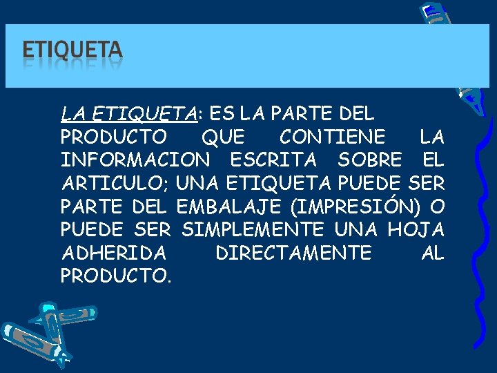 LA ETIQUETA: ES LA PARTE DEL PRODUCTO QUE CONTIENE LA INFORMACION ESCRITA SOBRE EL