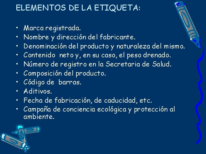 ELEMENTOS DE LA ETIQUETA: • • • Marca registrada. Nombre y dirección del fabricante.