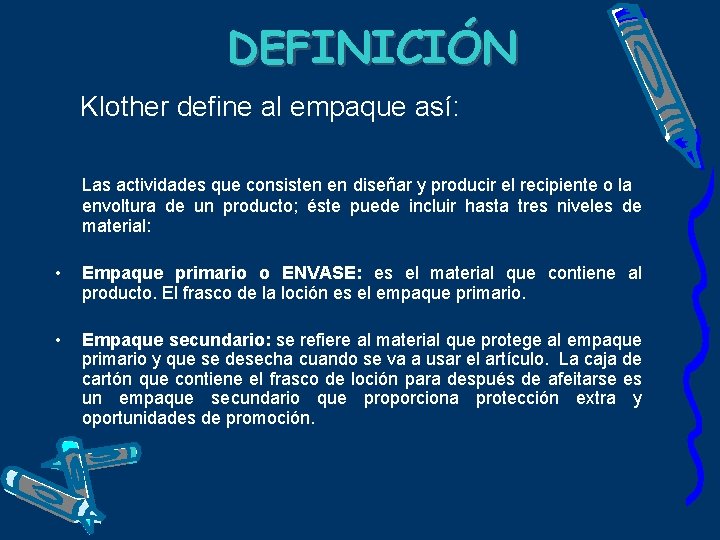 DEFINICIÓN Klother define al empaque así: Las actividades que consisten en diseñar y producir