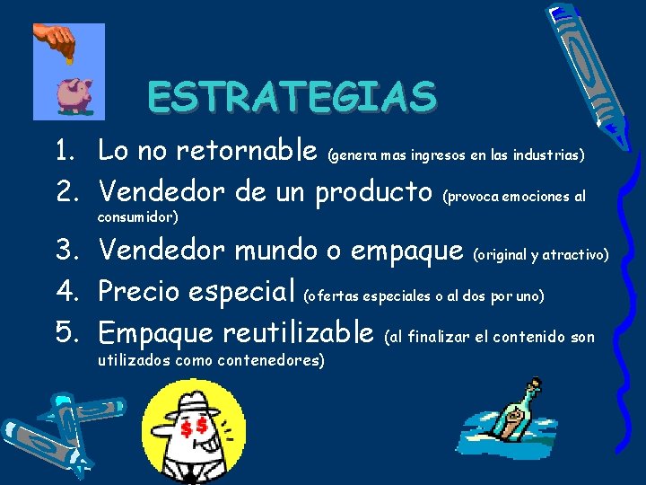 ESTRATEGIAS 1. Lo no retornable (genera mas ingresos en las industrias) 2. Vendedor de