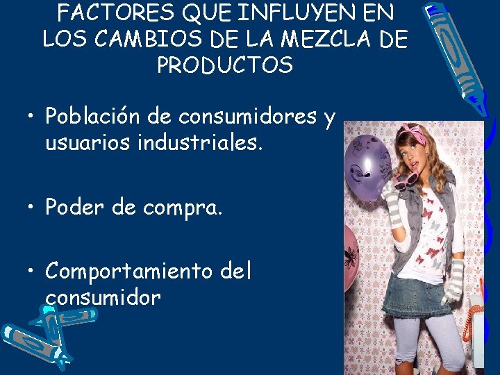 FACTORES QUE INFLUYEN EN LOS CAMBIOS DE LA MEZCLA DE PRODUCTOS • Población de