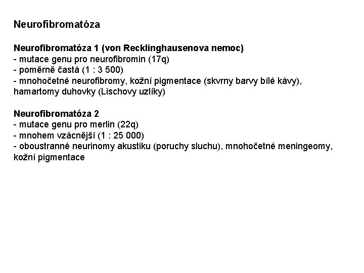 Neurofibromatóza 1 (von Recklinghausenova nemoc) - mutace genu pro neurofibromin (17 q) - poměrně