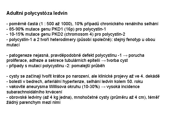 Adultní polycystóza ledvin - poměrně častá (1 : 500 až 1000), 10% případů chronického