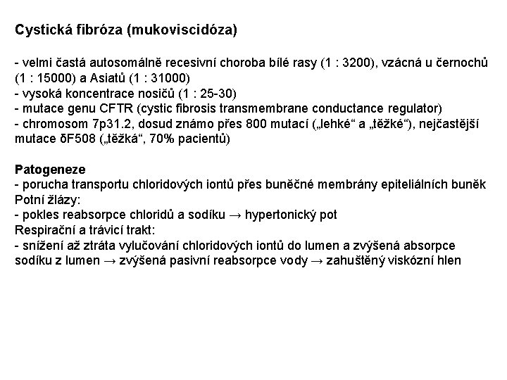 Cystická fibróza (mukoviscidóza) - velmi častá autosomálně recesivní choroba bílé rasy (1 : 3200),