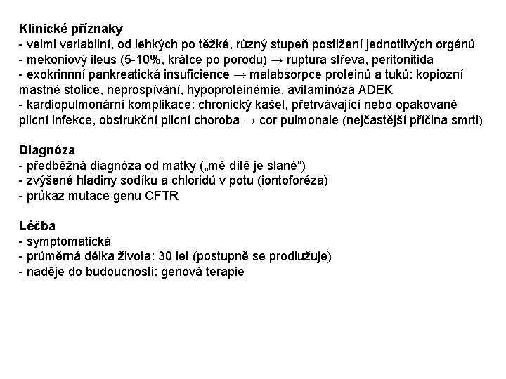 Klinické příznaky - velmi variabilní, od lehkých po těžké, různý stupeň postižení jednotlivých orgánů