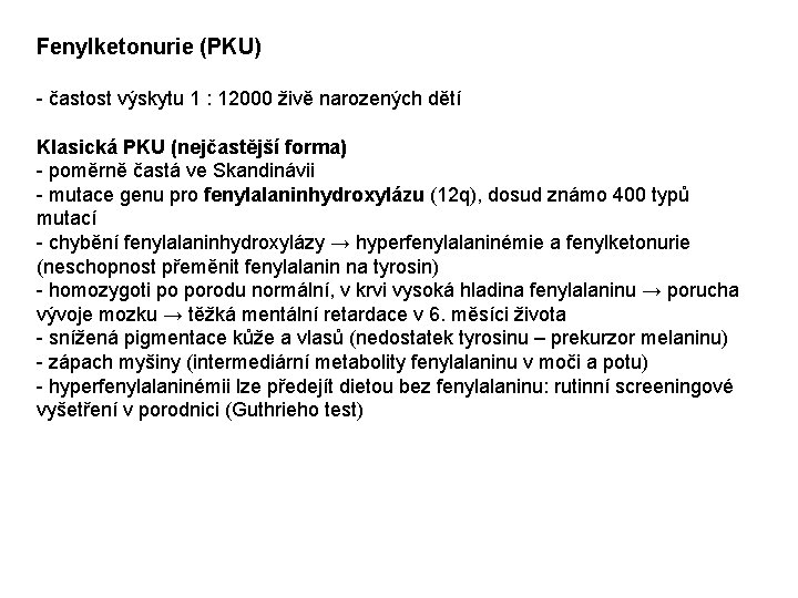 Fenylketonurie (PKU) - častost výskytu 1 : 12000 živě narozených dětí Klasická PKU (nejčastější