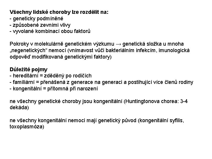 Všechny lidské choroby lze rozdělit na: - geneticky podmíněné - způsobené zevními vlivy - Všechny lidské choroby lze rozdělit na: - geneticky podmíněné - způsobené zevními vlivy -