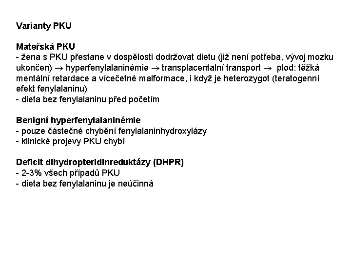 Varianty PKU Mateřská PKU - žena s PKU přestane v dospělosti dodržovat dietu (již