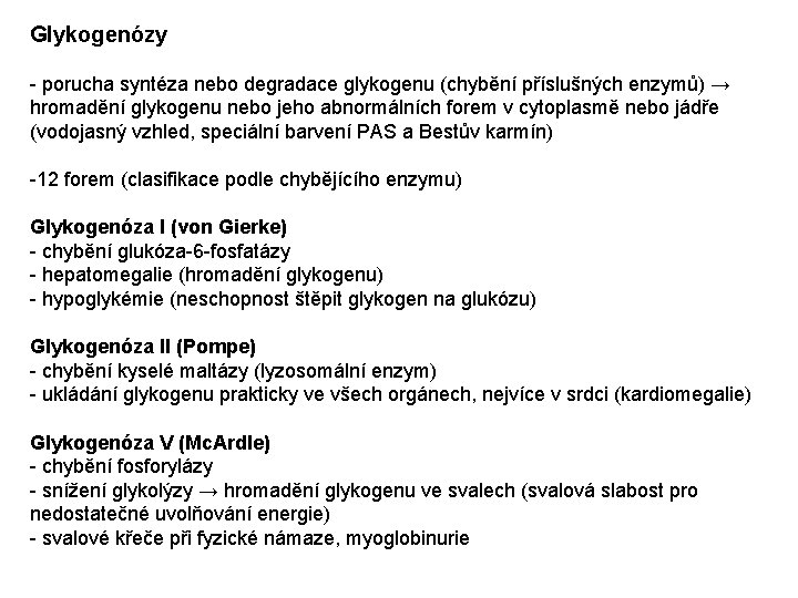 Glykogenózy - porucha syntéza nebo degradace glykogenu (chybění příslušných enzymů) → hromadění glykogenu nebo