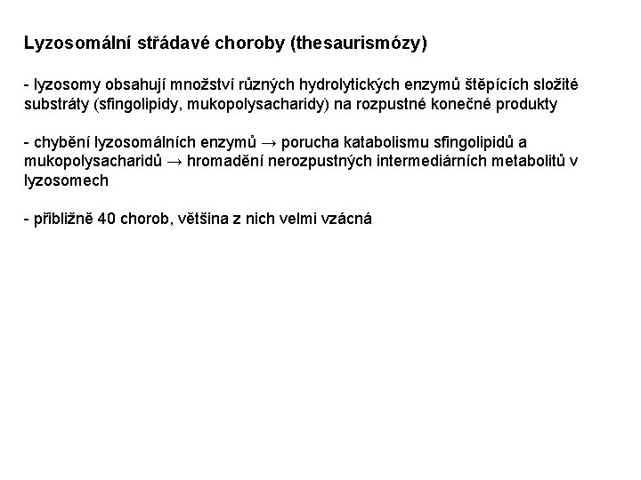 Lyzosomální střádavé choroby (thesaurismózy) - lyzosomy obsahují množství různých hydrolytických enzymů štěpících složité substráty