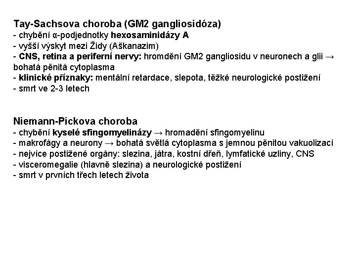 Tay-Sachsova choroba (GM 2 gangliosidóza) - chybění α-podjednotky hexosaminidázy A - vyšší výskyt mezi