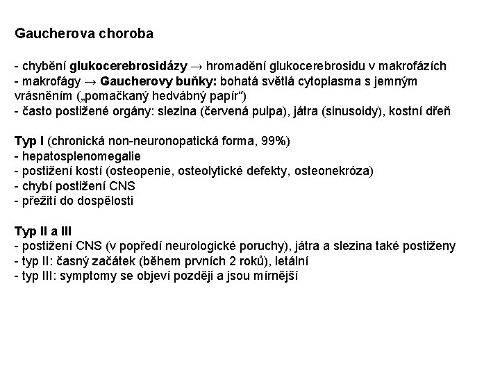 Gaucherova choroba - chybění glukocerebrosidázy → hromadění glukocerebrosidu v makrofázích - makrofágy → Gaucherovy