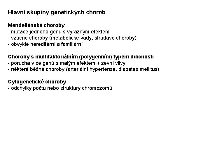 Hlavní skupiny genetických chorob Mendeliánské choroby - mutace jednoho genu s výrazným efektem -