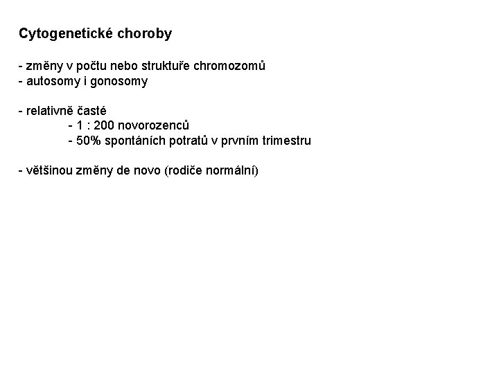 Cytogenetické choroby - změny v počtu nebo struktuře chromozomů - autosomy i gonosomy -