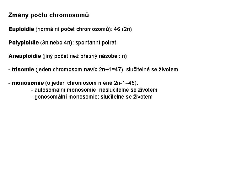 Změny počtu chromosomů Euploidie (normální počet chromosomů): 46 (2 n) Polyploidie (3 n nebo