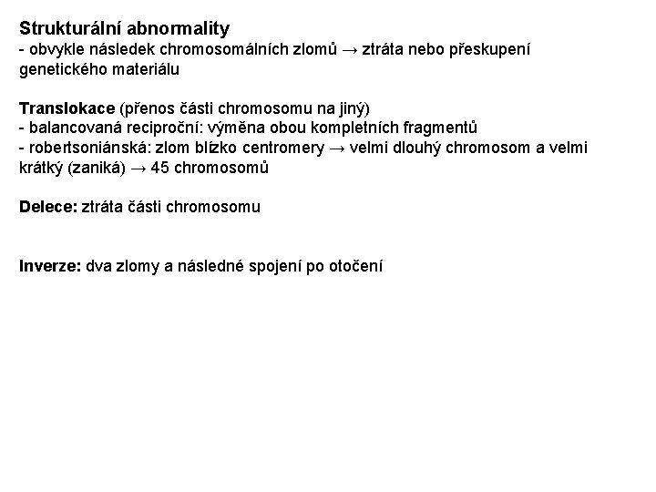 Strukturální abnormality - obvykle následek chromosomálních zlomů → ztráta nebo přeskupení genetického materiálu Translokace