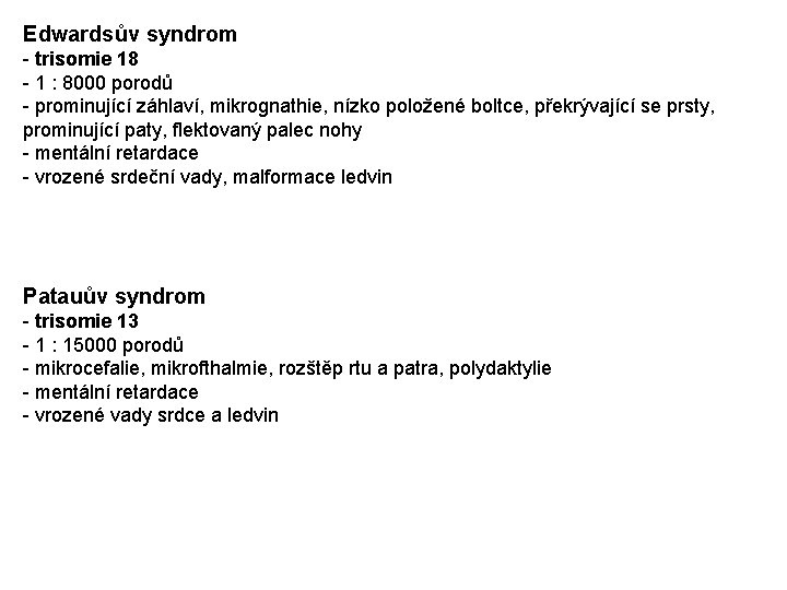 Edwardsův syndrom - trisomie 18 - 1 : 8000 porodů - prominující záhlaví, mikrognathie,