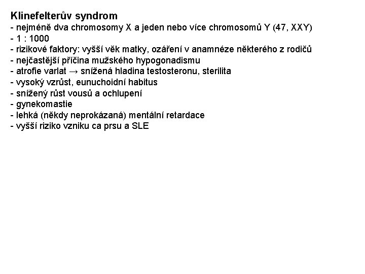Klinefelterův syndrom - nejméně dva chromosomy X a jeden nebo více chromosomů Y (47,