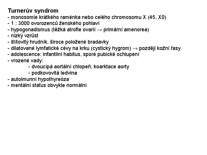 Turnerův syndrom - monosomie krátkého raménka nebo celého chromosomu X (45, X 0) -