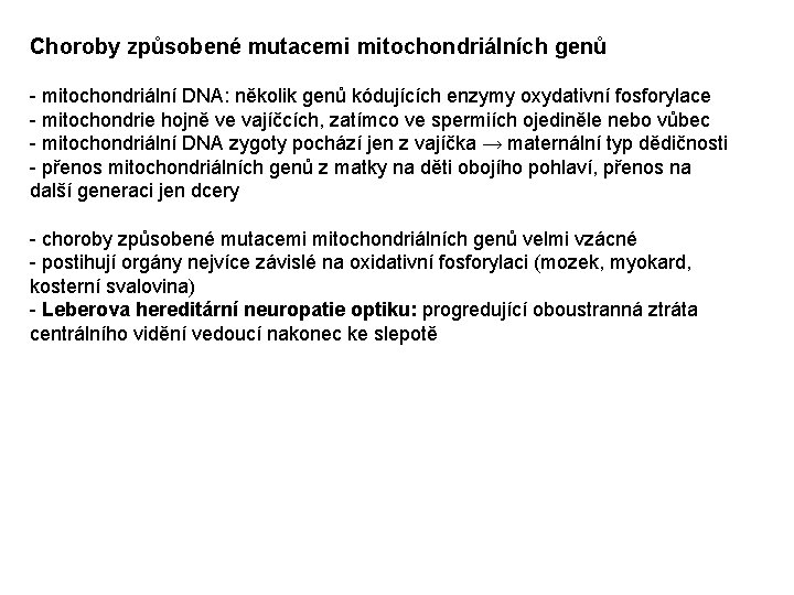 Choroby způsobené mutacemi mitochondriálních genů - mitochondriální DNA: několik genů kódujících enzymy oxydativní fosforylace Choroby způsobené mutacemi mitochondriálních genů - mitochondriální DNA: několik genů kódujících enzymy oxydativní fosforylace