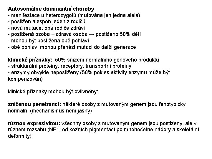 Autosomálně dominantní choroby - manifestace u heterozygotů (mutována jen jedna alela) - postižen alespoň Autosomálně dominantní choroby - manifestace u heterozygotů (mutována jen jedna alela) - postižen alespoň