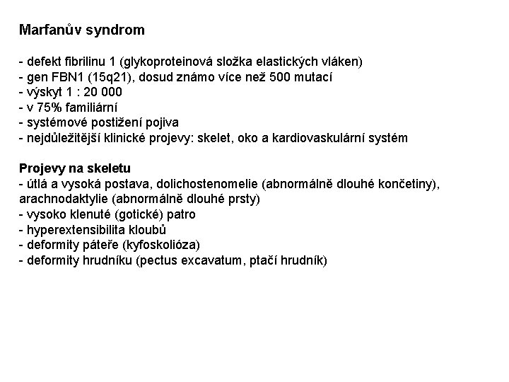 Marfanův syndrom - defekt fibrilinu 1 (glykoproteinová složka elastických vláken) - gen FBN 1