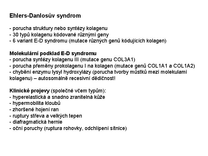 Ehlers-Danlosův syndrom - porucha struktury nebo syntézy kolagenu - 30 typů kolagenu kódované různými