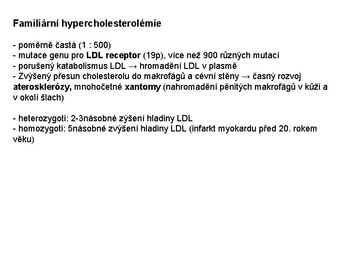 Familiární hypercholesterolémie - poměrně častá (1 : 500) - mutace genu pro LDL receptor