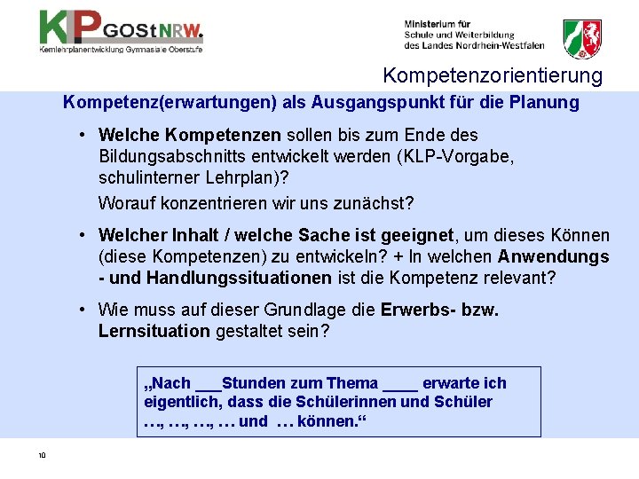 Kompetenzorientierung Kompetenz(erwartungen) als Ausgangspunkt für die Planung • Welche Kompetenzen sollen bis zum Ende