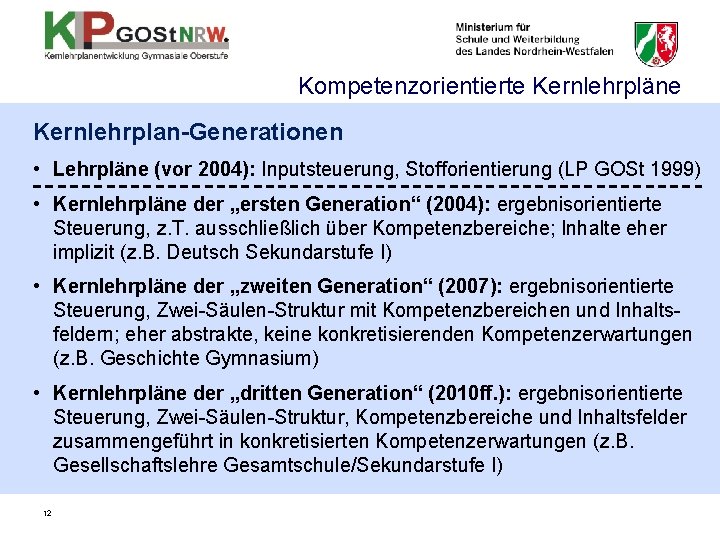 Kompetenzorientierte Kernlehrpläne Kernlehrplan-Generationen • Lehrpläne (vor 2004): Inputsteuerung, Stofforientierung (LP GOSt 1999) • Kernlehrpläne