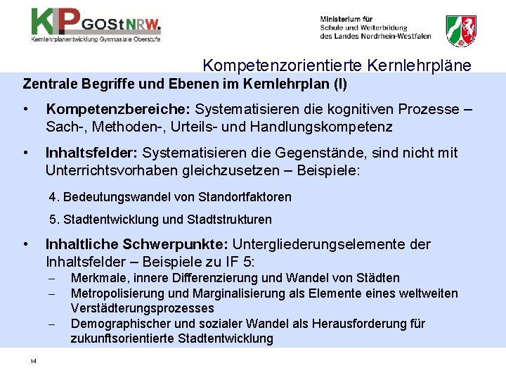 Kompetenzorientierte Kernlehrpläne Zentrale Begriffe und Ebenen im Kernlehrplan (I) • Kompetenzbereiche: Systematisieren die kognitiven