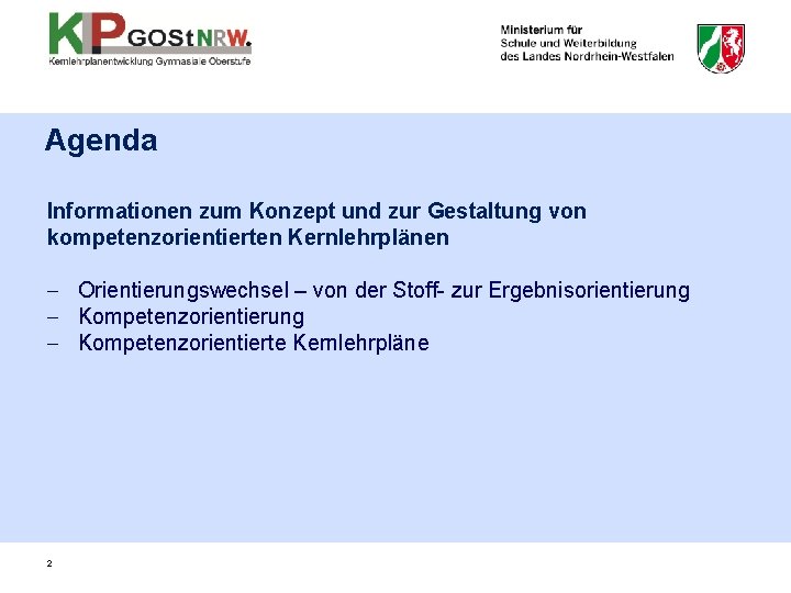 Agenda Informationen zum Konzept und zur Gestaltung von kompetenzorientierten Kernlehrplänen - Orientierungswechsel – von