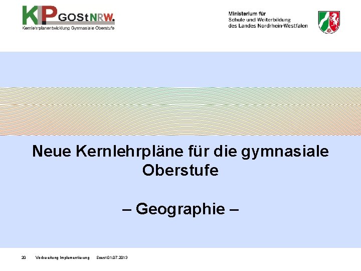 Neue Kernlehrpläne für die gymnasiale Oberstufe – Geographie – 20 Vorbereitung Implementierung Soest 01.