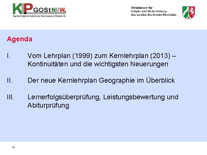 Agenda I. Vom Lehrplan (1999) zum Kernlehrplan (2013) – Kontinuitäten und die wichtigsten Neuerungen