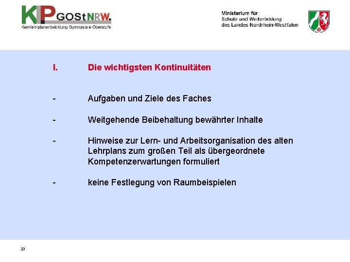 23 I. Die wichtigsten Kontinuitäten - Aufgaben und Ziele des Faches - Weitgehende Beibehaltung