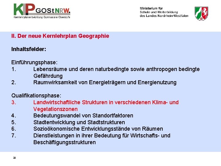 II. Der neue Kernlehrplan Geographie Inhaltsfelder: Einführungsphase: 1. Lebensräume und deren naturbedingte sowie anthropogen